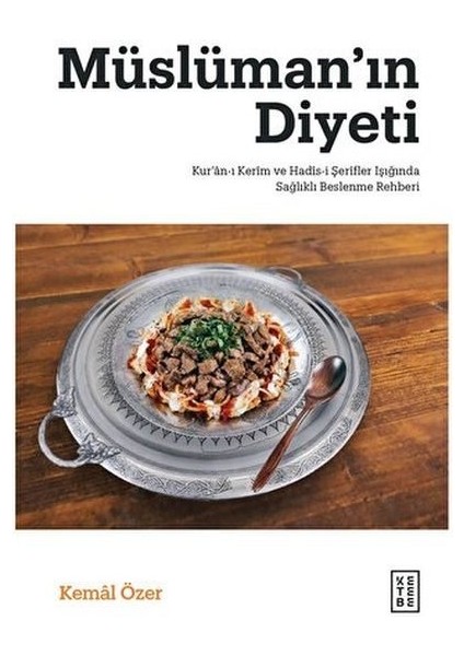 Müslüman In Diyeti - Kur Ân-I Kerim ve Hadis-I Şerifler Işığında Sağlıklı Beslenme Rehberi