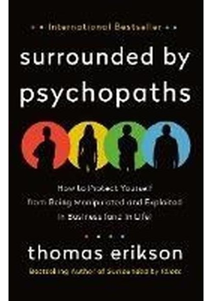 Surrounded By Psychopaths : How To Protect Yourself From Being Manipulated And Exploited