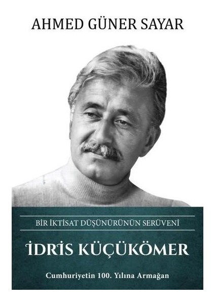 Idris Küçükömer: Bir Iktisat Düşünürünün Serüveni (Ciltli)