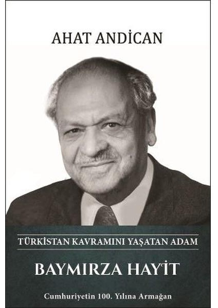 Baymırza Hayit: Türkistan Kavramını Yaşatan Adam (Ciltli)