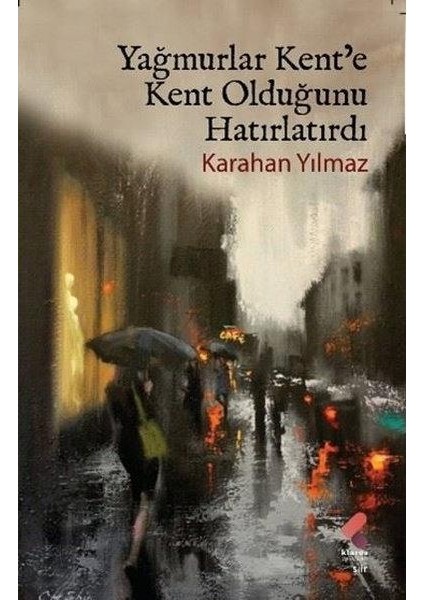 Yağmurlar Kent'e Kent Olduğunu Hatırlatırdı