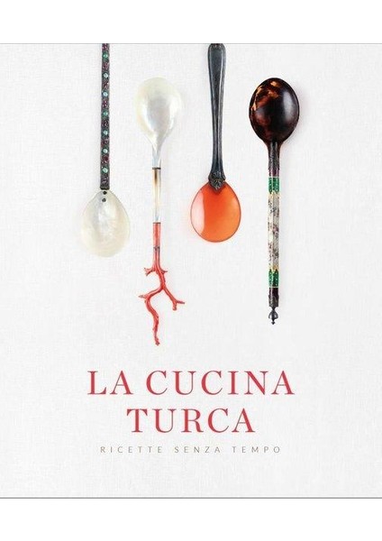 La Cucina Turca Ricette Senza Tempo Asırlık Tariflerle Türk Mutfağı