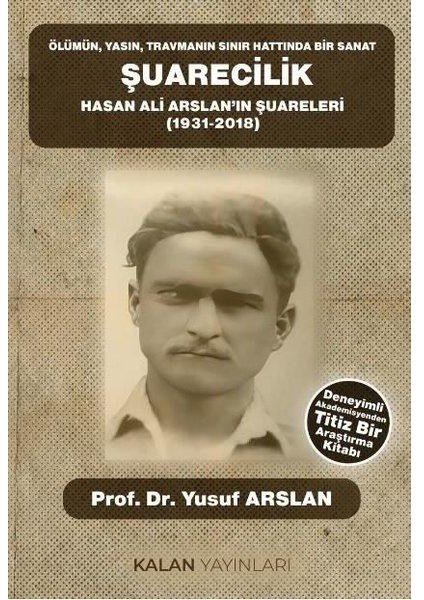 Şuarecilik: Hasan Ali Arslan'ın Şuareleri (1931 2018) Ölümünyasın Travmanın