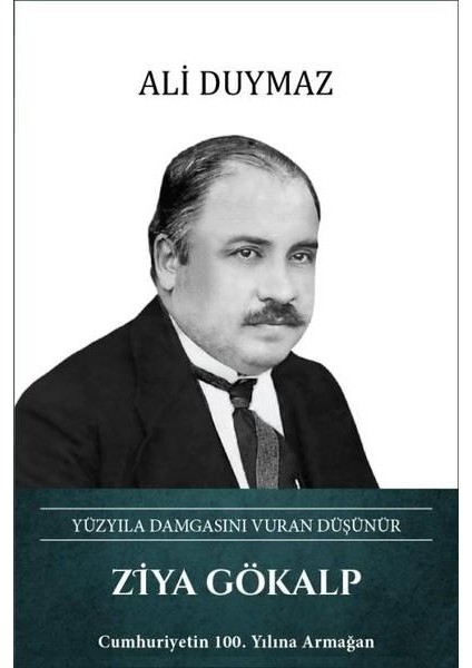 Ziya Gökalp: Yüzyıla Damgasını Vuran Düşünür (Ciltli)