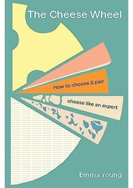 The Cheese Wheel : How To Choose And Pair Cheese Like An Expert (Ciltli)