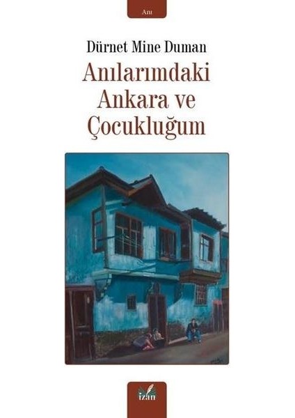 Anılarımdaki Ankara ve Çocukluğum
