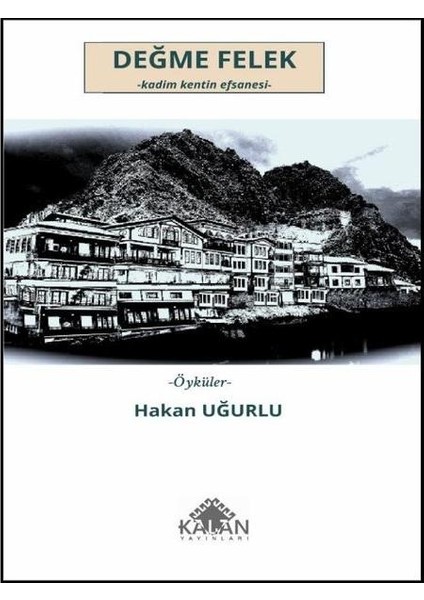 Değme Felek: Kadim Kentin Efsanesi Öyküler