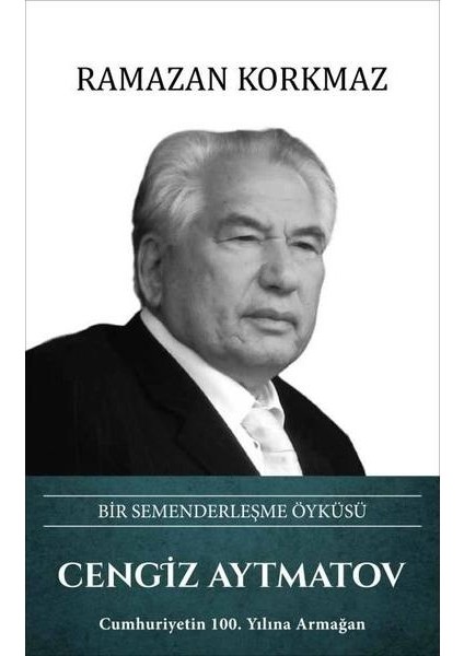 Cengiz Aytmatov: Bir Semenderleşme Öyküsü (Ciltli)