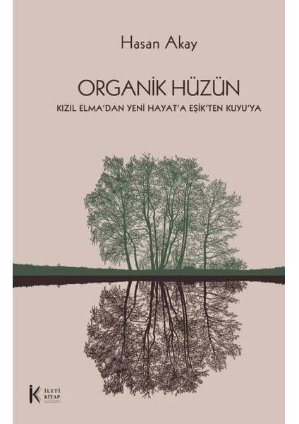Organik Hüzün Kızıl Elma'dan Yeni Hayat'a Eşik'ten Kuyu'ya