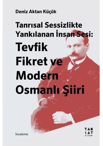 Tanrısal Sessizlikte Yankılanan Insan Sesi: Tevfik Fikret ve Modern Osmanlı Şiiri