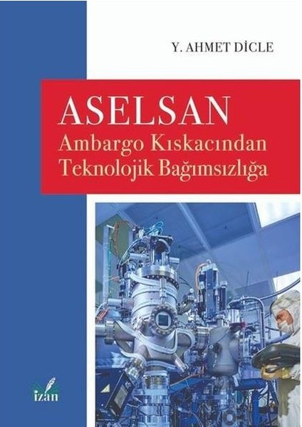 Aselsan Ambargo Kıskacından Teknolojik Bağımsızlığa