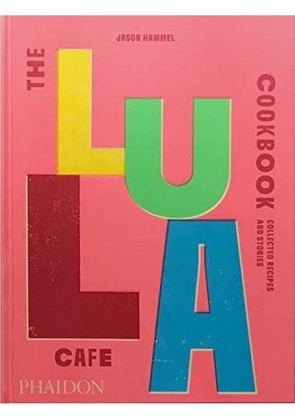 The Lula Cafe Cookbook : Collected Recipes And Stories (Ciltli)