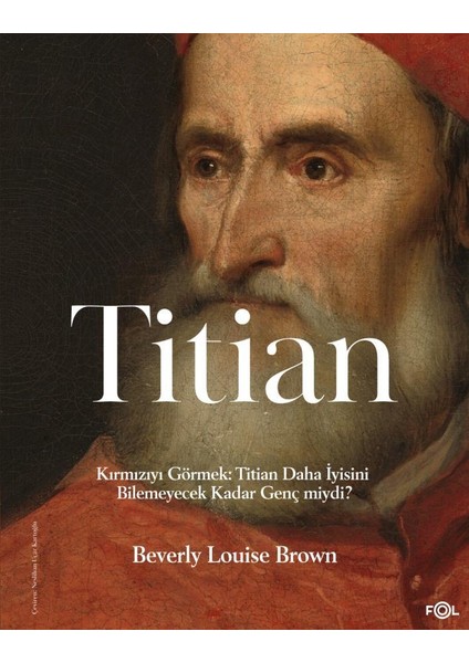 Kırmızıyı Görmek: Titian Daha Iyisini Bilemeyecek Kadar Genç Miydi?