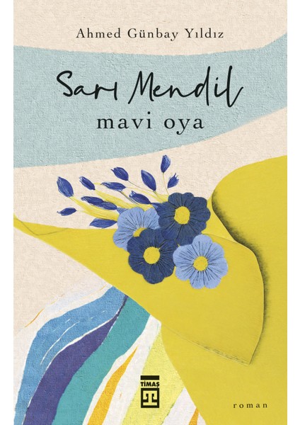 Sarı Mendil Mavi Oya & Sevdanın Ateşle İmtihanı - Ahmed Günbay Yıldız