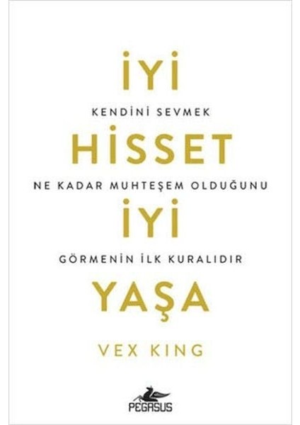 Iyi Hisset Iyi Yaşa: Kendini Sevmek Ne Kadar Muhteşem Olduğunu Görmenin Ilk Kuralıdır