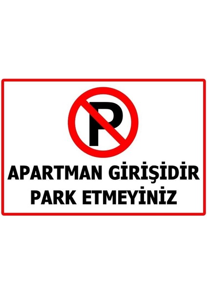 Apartman Girişidir Park Etmeyiniz Uyarı Levhası - Uv Baskılı Tabela