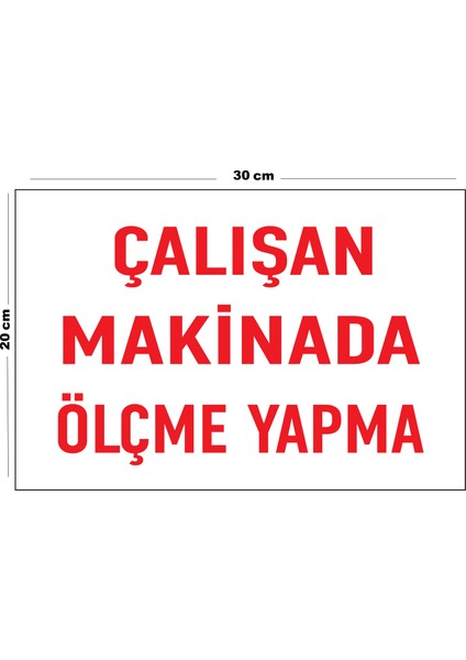 Metal Çalışan Makinada Ölçme Yapma 20 x 30 cm A4 Büyüklüğünde Uyarı Levhası Yönlendirme Tabelası