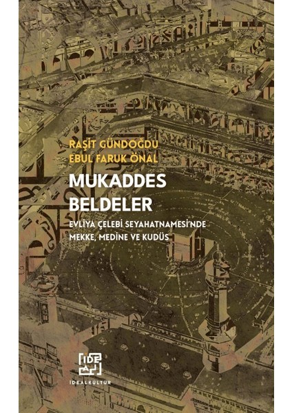 Mukaddes Beldeler - Evliya Çelebi Seyahatnamesi'nde Mekke, Medine Kudüs