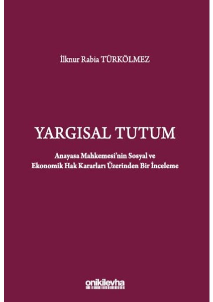 Yargısal Tutum - Anayasa Mahkemesi'nin Sosyal ve Ekonomik Hak Kararları Üzerinden Bir Inceleme