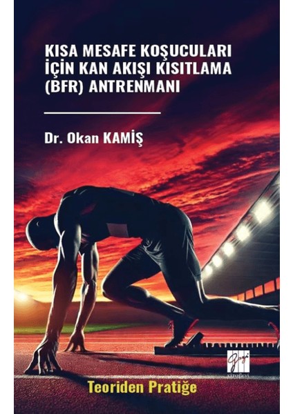 Kısa Mesafe Koşucuları Için Kan Akısı Kısıtlama (Bfr) Antrenmanı (Teoriden Pratiğe)