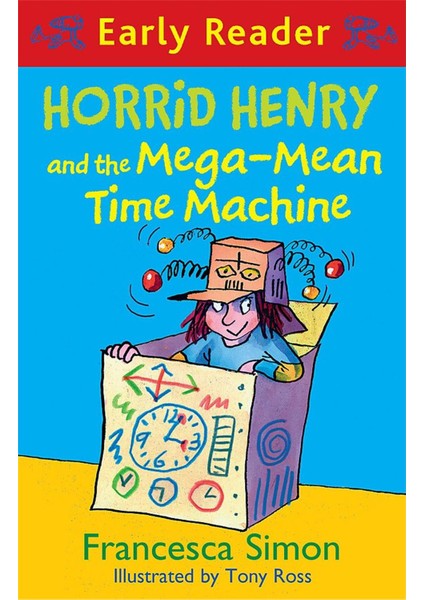 Horrid Henry Early Reader: Horrid Henry And The Mega-Mean Time Machine