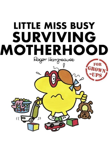 Little Miss Busy Surviving Motherhood (For Grown-Ups)