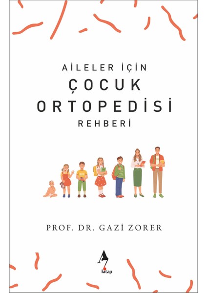 Aileler Için Çocuk Ortopedisi Rehberi / Sağlık / Prof Dr. Gazi Zorer