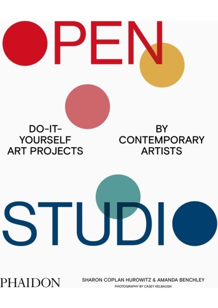 Open Studio : Do-It-Yourself Art Projects By Contemporary Artists