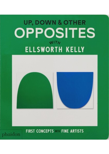 Up Down & Other Opposites With Ellsworth Kelly : First Concepts With Fine Artists