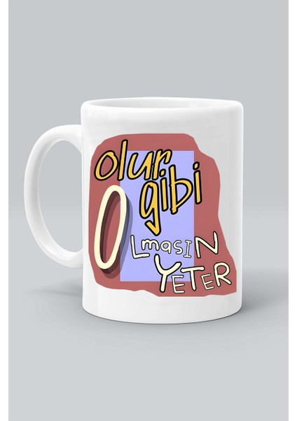Olur Gibi Olmasın Yeter Tasarım Baskılı Beyaz Kupa Bardak