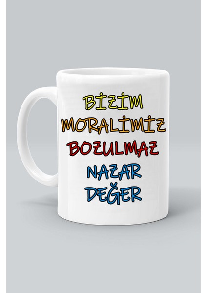 Bizim Moralimiz Bozulmaz Nazar Değer Tasarım Baskılı Beyaz Kupa Bardak