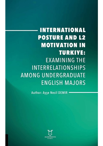 International Posture And L2 Motivation In Turkiye: Examining The Interrelationships Among Undergraduate English Majors