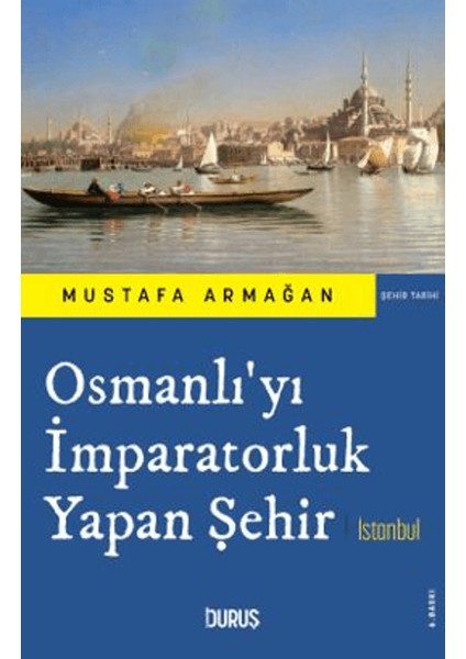 Osmanlı'yı Imparatorluk Yapan Şehir Istanbul