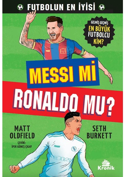 Gelmiş Geçmiş En Büyük Futbolcu Kim?: Messi mi, Ronaldo mu? - Matt Oldfield - Seth Burkett
