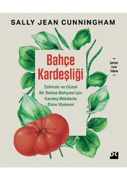 Bahçe Kardeşliği - Zehirsiz Ve Güzel Bir Sebze Bahçesi İçin Kardeş Bitkilerle Ekim Yöntemi - Sally Jean Cunningham