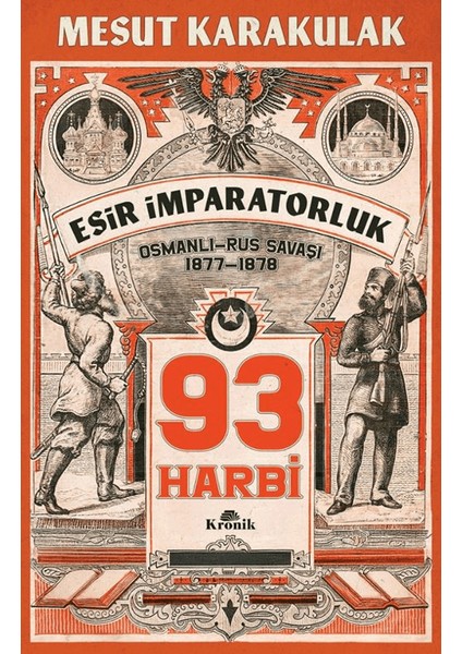 93 Harbi: 1877-1878 Osmanlı-Rus Savaşı - Mesut Karakulak