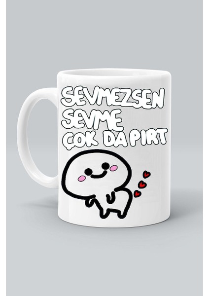 Sevmessen Sevme Çok Da Pırt Tasarım Baskılı Beyaz Kupa Bardak