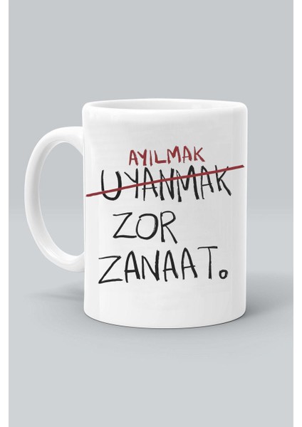Ayılmak Uyanmak Zor Zanaat! Baskılı Beyaz Kupa Bardak