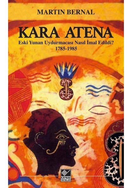 Kara Athena Eski Yunan Uydurmacası Nasıl Imal Edildi? 1785-1985 - Martin Bernal