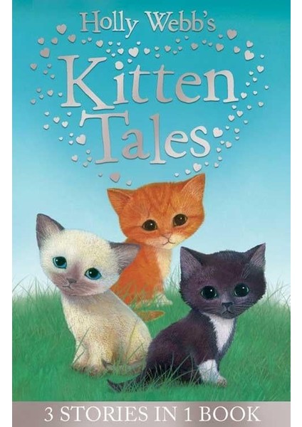 Holly Webb's Kitten Tales : Sky The Unwanted Kitten, Ginger The Stray Kitten, Misty The Abandoned Kitten