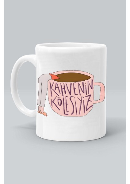 Kahvenin Kölesiyiz Tasarım Baskılı Beyaz Kupa Bardak