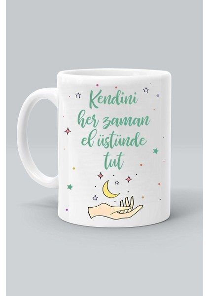 Kendini Her Zaman El Üstünde Tut! Baskılı Beyaz Kupa Bardak