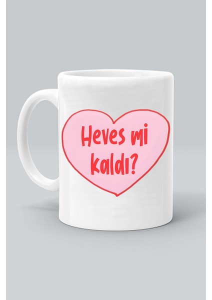 Heves Mi Kaldı? Baskılı Beyaz Kupa Bardak