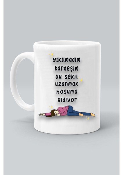 Yıkılmadım Kardeşim Bu Şekil Uzanmak Hoşuma Gidiyor Baskılı Beyaz Kupa Bardak