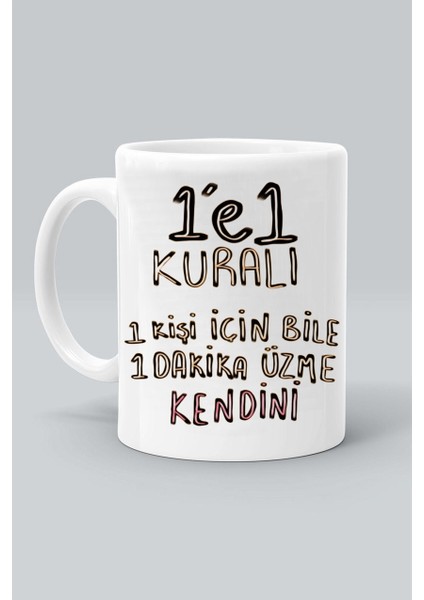 1e 1 Kuralı 1 Kişi Için Bile 1 Dakika Üzme Kendini Baskılı Beyaz Kupa Bardak