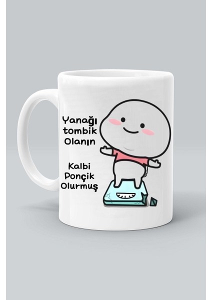 Yanağı Yombik Olanın Kalbi Ponçik Olurmuş Tasarım Baskılı Beyaz Kupa Bardak