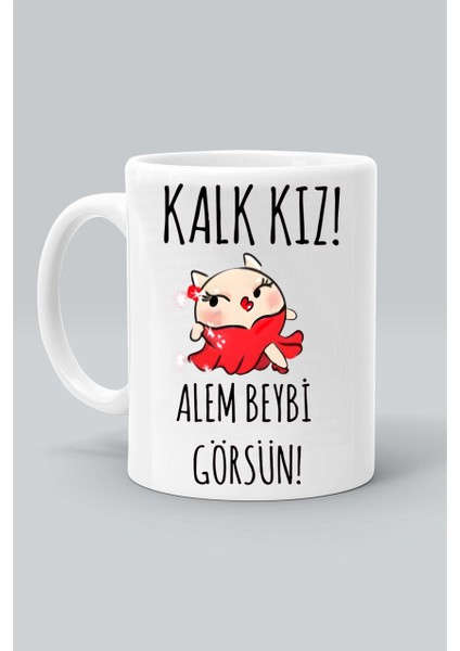 Kalk Kız Alem Beybi Görsün! Baskılı Beyaz Kupa Bardak