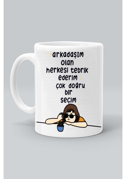 Arkadaşım Olan Herkesi Tebrik Ederim Çok Doğru Bir Seçim Baskılı Beyaz Kupa Bardak