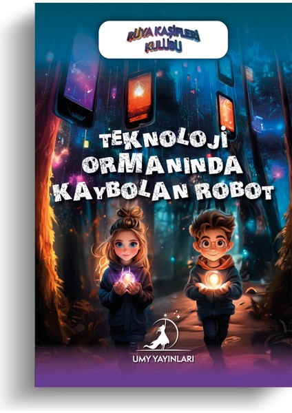 Teknoloji Ormanında Kaybolan Robot - Rüya Kaşifleri Kulübü Serisi - Umy Yayınları