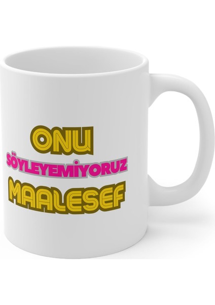 Metrashop - Onu Söyleyemiyoruz Maalesef Baskılı Kupa Bardak